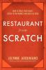 Restaurant from Scratch: How to Trust Your Heart Listen to the Market and Beat the Odds