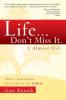 Life...Don't Miss It. I Almost Did