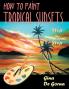 How to Paint Tropical Sunsets: Step by Step