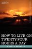 How to Live on Twenty-Four Hours a Day