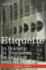 Etiquette: In Society in Business in Politics and at Home
