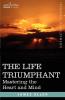 The Life Triumphant: Mastering the Heart and Mind