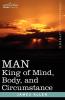 Man: King of Mind Body and Circumstance