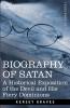 Biography of Satan: A Historical Exposition of the Devil and His Fiery Dominions