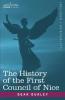 The History of the First Council of Nice: A Worlds Christian Convention A.D.325 with a Life of Constantine