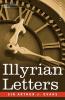 Illyrian Letters: A Revised Selection of Correspondence from the Illyrian Provinces of Bosnia Herzegovina Montenegro Albania Dalmati