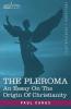 The Pleroma: An Essay on the Origin of Christianity