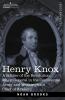 Henry Knox: A Soldier of the Revolution Major-General in the Continental Army and Washington's Chief of Artillery