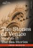 The Stones of Venice - Volume II: The Sea Stories