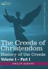 The Creeds of Christendom: History of the Creeds - Volume I Part I