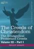 The Creeds of Christendom: The Evangelical Protestant Creeds - Volume III - Part I