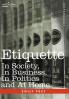 Etiquette: In Society in Business in Politics and at Home