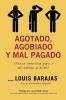 Agotado Agobiado y Mal Pagado