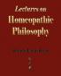Lectures on Homeopathic Philosophy