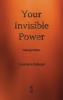 Your Invisible Power