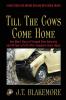 Till the Cows Come Home: One Man's Story of Triumph Over Adversity and 48 Years of Life After Traumatic Brain Injury