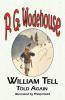 William Tell Told Again - From the Manor Wodehouse Collection a Selection from the Early Works of P. G. Wodehouse