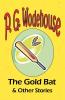 The Gold Bat & Other Stories - From the Manor Wodehouse Collection a selection from the early works of P. G. Wodehouse