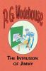 The Intrusion of Jimmy - From the Manor Wodehouse Collection a selection from the early works of P. G. Wodehouse