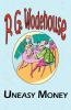 Uneasy Money - From the Manor Wodehouse Collection a Selection from the Early Works of P. G. Wodehouse
