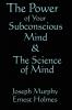 The Science of Mind & the Power of Your Subconscious Mind