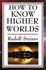 How to Know Higher Worlds