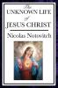 The Unknown Life of Jesus