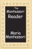 The Montessori Reader: The Montessori Method Dr. Montessori's Own Handbook the Absorbent Mind