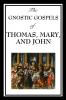 The Gnostic Gospels of Thomas Mary and John
