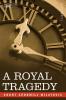 A Royal Tragedy: Being the Story of the Assassination of King Alexander and Queen Draga of Servia
