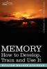 Memory: How to Develop Train and Use It