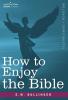 How to Enjoy the Bible: Or the Word and the Words How to Study Them