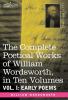 The Complete Poetical Works of William Wordsworth in Ten Volumes - Vol. I: Early Poems: 1