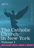 The Catholic Church in New York: A History of the New York Diocese from Its Establishment in 1808 to the Present Time: In 2 Volumes Vol. I