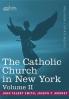 The Catholic Church in New York: A History of the New York Diocese from Its Establishment in 1808 to the Present Time: In 2 Volumes Vol. II