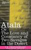 Atala Or the Love and Constancy of Two Savages in the Desert