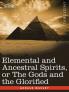 Elemental and Ancestral Spirits or the Gods and the Glorified