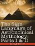 The Sign Language of Astronomical Mythology: Parts I & II