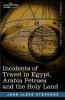 Incidents of Travel in Egypt Arabia Petraea and the Holy Land