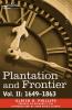 Plantation and Frontier Vol. II: 1649-1863: 2