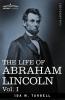 The Life of Abraham Lincoln: Vol. I: Drawn from Original Sources and Containing Many Speeches Letters and Telegrams
