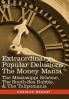 Extraordinary Popular Delusions the Money Mania: The Mississippi Scheme the South-Sea Bubble & the Tulipomania