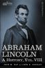 Abraham Lincoln: A History: A History Vol.VIII (in 10 Volumes)
