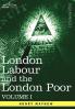 London Labour and the London Poor: A Cyclopaedia of the Condition and Earnings of Those That Will Work Those That Cannot Work and Those That Will No