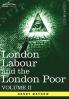 London Labour and the London Poor: A Cyclopaedia of the Condition and Earnings of Those That Will Work Those That Cannot Work and Those That Will No: 2 (Cosimo Classics)