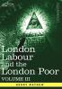 London Labour and the London Poor: A Cyclopaedia of the Condition and Earnings of Those That Will Work Those That Cannot Work and Those That Will No: 3