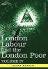 London Labour and the London Poor: A Cyclopaedia of the Condition and Earnings of Those That Will Work Those That Cannot Work and Those That Will No