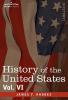 History of the United States: From the Compromise of 1850 to the Mckinley-bryan Campaign of 1896: From the Compromise of 1850 to the McKinley-Bryan Campaign of 1896 Vol. VI (in Eight Volumes)