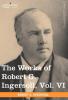 The Works of Robert G. Ingersoll Vol. VI (in 12 Volumes): 6