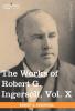 The Works of Robert G. Ingersoll Vol. X (in 12 Volumes): 10